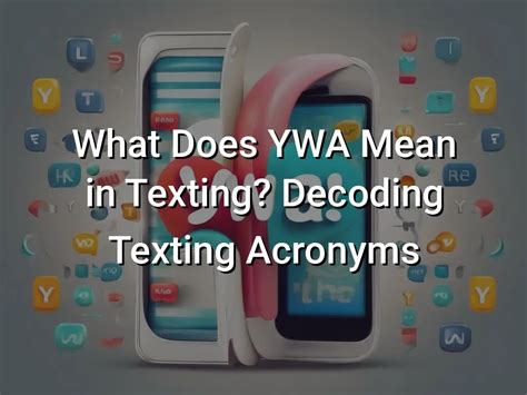 ywa meaninf|Exploring YWA Meaning in Text Messages: Contexts and Examples